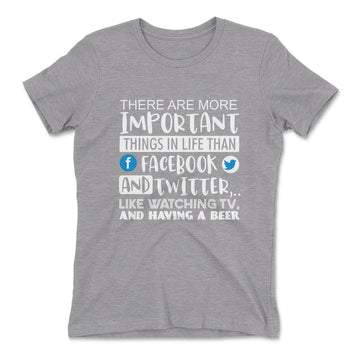 More Important Things In Life Than Fb And Twitter Womens T-Shirt in Heather Grey color